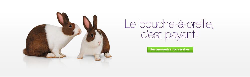 Le bouche-à-oreille, c'est payant! - Recommandez nos services