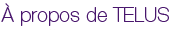 Aller à la page À propos de TELUS
